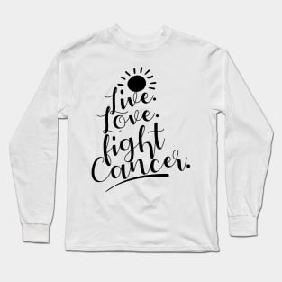 'Live. Love. Fight Cancer' Cancer Awareness Shirt Long Sleeve T-Shirt